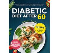 Diabetic Diet After 60: Easy and Tasty recipes to Control Blood sugar-Includes a Practical Meal plan, shopping lists, and Tips for Eating Out without Stress