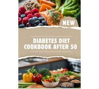 DIABETIC DIET COOKBOOK AFTER 50: A Practical Cookbook to Manage Prediabetes & Type 2 Diabetes | 30-Minute Low-Carb Recipes, Food List & 4-Week Meal Plan for Healthy Aging and Blood Sugar Control