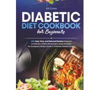 Diabetic Diet Cookbook for Beginners: 200+ Easy, Tasty, and Balanced Recipes Designed to Maintain Healthy Blood Sugar Levels and Keep You Energized | Perfect Guide to Diabetes- Friendly Cooking