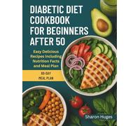 DIABETIC DIET COOKBOOK FOR BEGINNERS AFTER 50: Easy Delicious Recipes Including Nutrition Facts and Meal Plan
