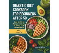 DIABETIC DIET COOKBOOK FOR BEGINNERS AFTER 50: Easy Delicious Recipes Including Nutrition Facts and Meal Plan