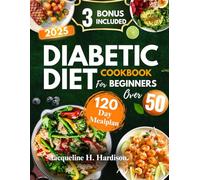Diabetic Diet Cookbook for Beginners over 50: Simple ,Delicious and Blood sugar-friendly Recipes for a Healthier life after 50