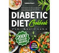 Diabetic Diet Cookbook for Beginners: Quick & Delicious Low-Carb, Low-Sugar & Heart-Healthy Recipes to Manage Type 2 Diabetes, Prediabetes & Blood Sugar, Full-Color Edition