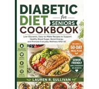 Diabetic Diet Cookbook for Seniors: Low-Glycemic, Easy-to-Make Recipes to Support Healthy Blood Sugar, Boost Energy, and Promote Everyday Wellness After 60