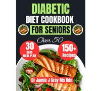 DIABETIC DIET COOKBOOK FOR SENIORS OVER 50: Over 150 Delicious & Low-Sugar Recipes with a 30-Day Meal Plan for Adults