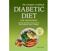 Diabetic Diet for Beginners: 28-Day Meal Plan, Grocery List & Easy Recipes - The Complete Cookbook for Type 2 Diabetes with Calorie Tips & 1 Vegan Day