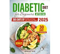 Diabetic Diet for Beginners Over 50: 365 Days of Delicious and Easy Recipes + 30-Day Step-by-Step Meal Plan