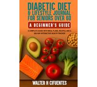 DIABETIC DIET & LIFESTYLE JOURNAL FOR SENIORS OVER 60: A BEGINNER’S GUIDE
