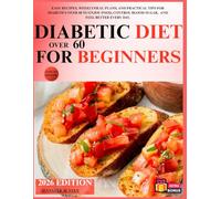 DIABETIC DIET OVER 60 FOR BEGINNERS: EASY RECIPES, WEEKLY MEAL PLANS, AND PRACTICAL TIPS FOR DIABETICS OVER 60 TO ENJOY FOOD, CONTROL BLOOD SUGAR, AND FEEL BETTER EVERY DAY.