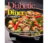 Diabetic Diner Cookbook: 100+ Restaurant-Quality Recipes for Diabetes Management, Pictures Include (Diabetes Kitchen)