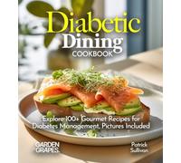 Diabetic Dining Cookbook: Explore 100+ Gourmet Recipes for Diabetes Management, Pictures Included (Diabetes Kitchen)