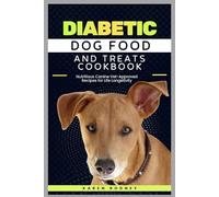 Diabetic Dog Food and Treats Cookbook: Nutritious Canine Vet-Approved Recipes for Life Longetivity