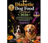 Diabetic Dog Food Cookbook 2026: A Complete Nutrition Guide for Stable Blood Sugar, Healthy Weight Management, Improved Energy Levels, and Long-Term ... K. Newman's Healthy Dog Kitchen Series)