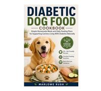 DIABETIC DOG FOOD COOKBOOK: Simple Homemade Meals and Daily Feeding Plans for Supporting Blood Sugar Balance in Canines