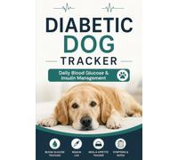 Diabetic Dog Tracker: Daily Blood Glucose & Insulin Log Book for Dogs | Medication, Symptoms & Feeding Tracker for Canine Diabetes Management