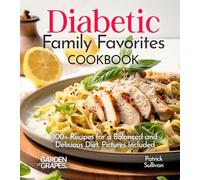 Diabetic Family Favorites Cookbook: 100+ Recipes for a Balanced and Delicious Diet, Pictures Included (Diabetes Kitchen)