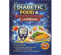 Diabetic Food & Blood Sugar Log Book: Daily Tracker for Meals, Carbs, Glucose, Medication, Exercise, Weight & Blood Pressure | Large Format | Easy to Use | Perfect for Type 2 & Pre-Diabetes