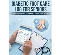 Diabetic Foot Care Log for Seniors: With Symptom Tracker & Doctor Visit Notes