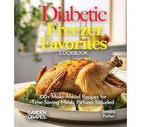 Diabetic Freezer Favorites Cookbook: 100+ Make-Ahead Recipes for Time-Saving Meals, Pictures Included (Diabetes Kitchen)