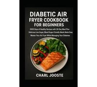 Diabetic-Friendly Air Fryer Tips and Recipes: Delicious Low-Sugar, Blood Sugar-Friendly Meals Made Easy (Cooking and Food)