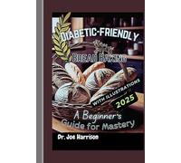 Diabetic-Friendly Bread Baking: A Beginner's Guide for Mastery