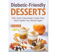 Diabetic-Friendly Desserts: 210+ Guilt-Free Sweet Treats That Won’t Spike Your Blood Sugar