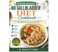 Diabetic-Friendly No Gallbladder Diet cookbook: Simple, Low-Fat Recipes & Meal Plans to Support Healthy Digestion, Balance Blood Sugar and Promote Lasting Wellness