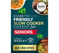 DIABETIC FRIENDLY SLOW COOKER COOKBOOK FOR SENIORS: Easy, Heart-Healthy, and Low-Sodium Recipes for Managing Diabetes (Tasty and Healthy Cookbooks for seniors)