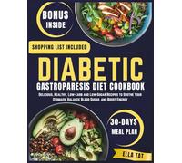 Diabetic Gastroparesis Diet Cookbook: Delicious, Healthy, Low-Carb and Low-Sugar Recipes to Soothe Your Stomach, Balance Blood Sugar, and Boost Energy
