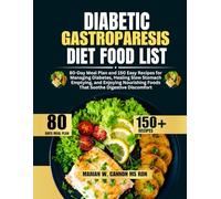 Diabetic Gastroparesis Diet Food List: 80-Day Meal Plan and 150 Easy Recipes for Managing Diabetes, Healing Slow Stomach Emptying, and Enjoying ... Series by Marian W. Cannon, MS, RDN)