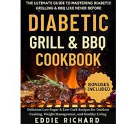 DIABETIC GRILL & BBQ COOKBOOK: Delicious Low-Sugar & Low-Carb Recipes for Outdoor Cooking, Weight Management, and Healthy Living