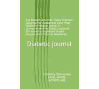 Diabetic Health Journal : Easy Tracker Journal -One Year Health Diary: A Comprehensive Daily Logbook for Managing Blood Sugar, Insulin, Nutrition & Wellness