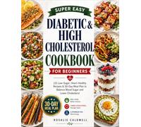Diabetic & High Cholesterol Cookbook for Beginners: 200+ Low-Sugar, Heart-Healthy Recipes & 30-Day Meal Plan to Balance Blood Sugar, Lower Cholesterol, and Restore Your Health
