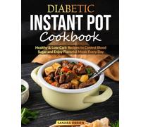 Diabetic Instant Pot Cookbook: Quick, Healthy & Low-Carb Recipes to Control Blood Sugar and Enjoy Flavorful Meals Every Day