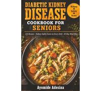 Diabetic Kidney Disease Cookbook for Seniors: 155 Low-Potassium, Low-Phosphorus Recipes with Kidney Safety Scores to Manage CKD and Blood Sugar - Includes 30-Day Meal Plan