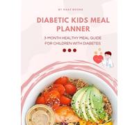 Diabetic Kids Meal Planner: 3-Month Healthy Meal Guide for Children with Diabetes Breakfast, Lunch, Dinner & Snacks with Carb Count, Blood Sugar Tracking Log & Grocery List for Ages 3-15