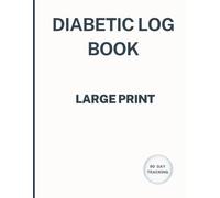 Diabetic Log Book: A Large Print Daily Food, Calorie, Carb, Blood Sugar & Insulin Tracking Journal for Managing Diabetes