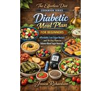 Diabetic Meal Plan for Beginners: Affordable, Low-Sugar Recipes and 30-Day Plans to Balance Blood Sugar Naturally (The Effortless Diet Cookbook Series)
