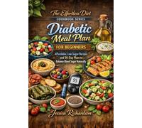 Diabetic Meal Plan for Beginners: Affordable, Low-Sugar Recipes and 30-Day Plans to Balance Blood Sugar Naturally (The Effortless Diet Cookbook Series)