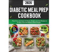 Diabetic Meal Prep Cookbook 2026: Prep Once, Eat Smart All Week | Simple Low-Carb Recipes to Save Time and Balance Blood Sugar