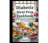 Diabetic Meal Prep Cookbook: Preparing balanced flavorful meals, weekly meal prep, portion controlled recipes, cookbook supports blood sugar management and healthy eating habits.