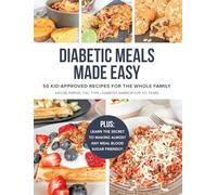 Diabetic Meals Made Easy: 50 Kid-Approved Recipes for the Whole Family