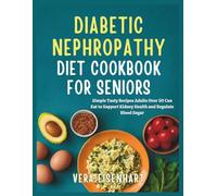 DIABETIC NEPHROPATHY DIET COOKBOOK FOR SENIORS: Simple Tasty Recipes Adults Over 50 Can Eat to Support Kidney Health and Regulate Blood Sugar