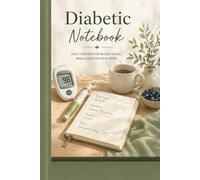 Diabetic Notebook: Daily Blood Sugar Tracker | Glucose, Meals & Insulin Log | Simple Diabetes Management Journal