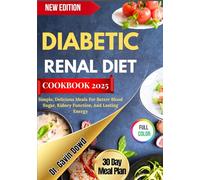 DIABETIC RENAL DIET COOKBOOK 2025: Simple, Delicious Meals For Better Blood Sugar, Kidney Function, And Lasting Energy