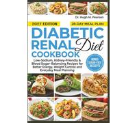 Diabetic Renal Diet Cookbook 2027: Low-Sodium, Kidney-Friendly & Blood Sugar-Balancing Recipes for Better Energy, Weight Control and Everyday Meal Planning