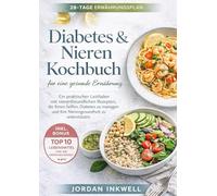 Diabetic Renal Diet Cookbook: Das diabetische Nieren-Diät-Kochbuch: Leckere, nierenfreundliche Rezepte zur Unterstützung bei Diabetes | Natriumarm, ... - inkl. 28-Tage-Ernährungsplan