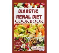 Diabetic Renal Diet Cookbook: Delicious Recipes for Cooking and Eating Healthy Diabetic Friendly Meals