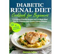 Diabetic Renal Diet Cookbook for Beginners: 110 Kidney-Friendly Recipes and a 4-Week Meal Plan for Diabetes and Chronic Kidney Disease