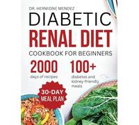 Diabetic Renal Diet Cookbook For Beginners: The Complete Low-Salt, Low-Sugar, Low Potassium, And Low-Phosphorus Diet To Reversing Diabetes and Kidney ... KIDNEY DISEASE AND DIABETES IN THE KITCHEN)